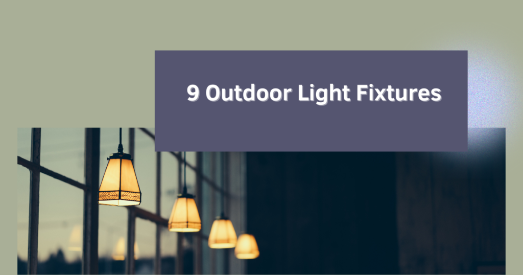 Top 9 Outdoor Light Fixtures