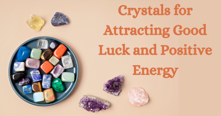 12 Dazzling Crystals for Attracting Good Luck and Positive Energy