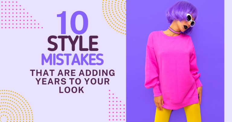 10 Style Mistakes That Are Adding Years to Your Look 