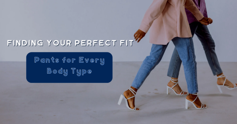 Finding Your Perfect Fit: Pants for Every Body Type